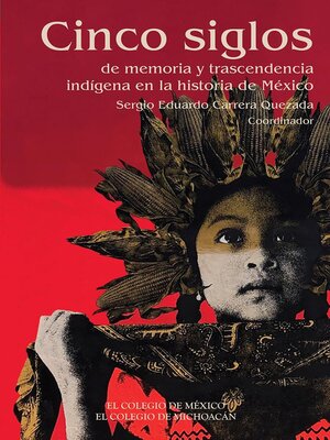 cover image of Cinco siglos de memoria y trascendencia indígena en la historia de México